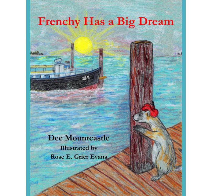 Frenchy Has a Big Dream Dee Mountcastle Illustrated by Rose E. Grier Evans