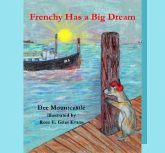 Frenchy Has a Big Dream Dee Mountcastle Illustrated by Rose E. Grier Evans